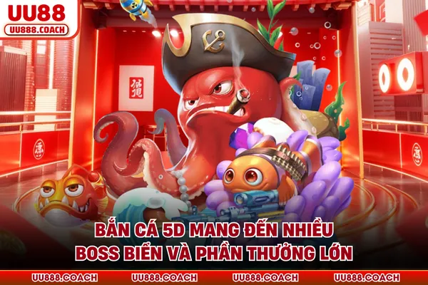 Bắn cá 5D mang đến nhiều boss biển và phần thưởng lớn