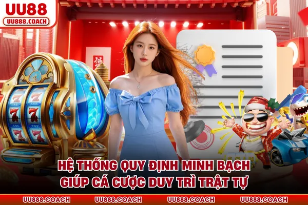 Hệ thống quy định minh bạch giúp cá cược duy trì trật tự