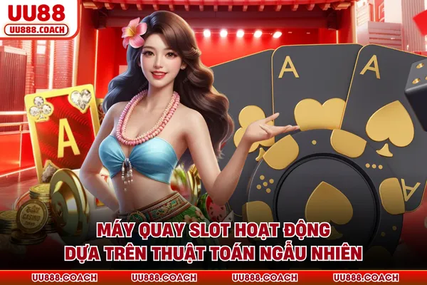 Máy quay slot hoạt động dựa trên thuật toán ngẫu nhiên