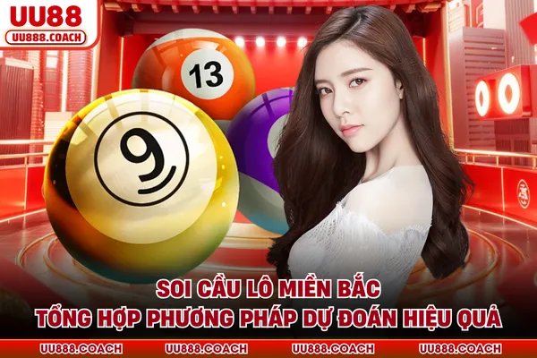 Soi Cầu Lô Miền Bắc - Tổng Hợp Phương Pháp Dự Đoán Hiệu Quả