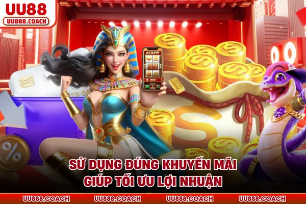 Sử dụng đúng khuyến mãi giúp tối ưu lợi nhuận