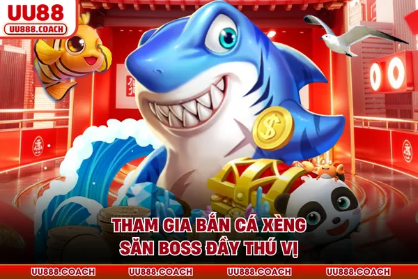 Tham gia bắn cá xèng săn boss đầy thú vị