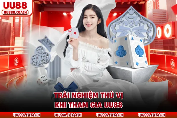 Trải nghiệm thú vị khi tham gia UU88